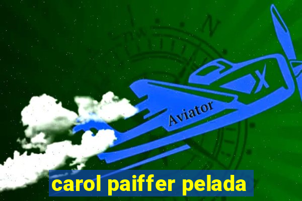 carol paiffer pelada